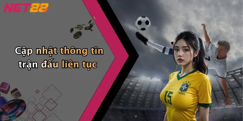 Cập nhật thông tin trận đấu liên tục