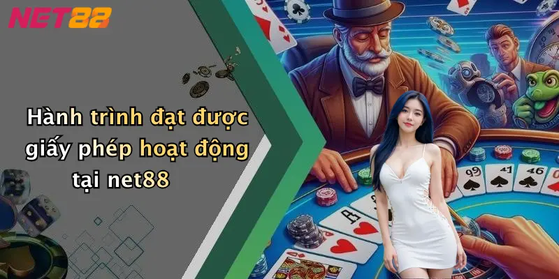 Hành trình đạt được giấy phép hoạt động tại net88