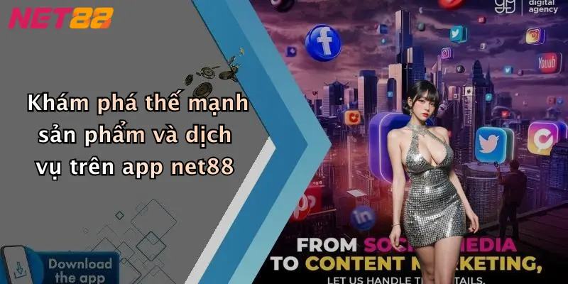 Khám phá thế mạnh sản phẩm và dịch vụ trên app net88