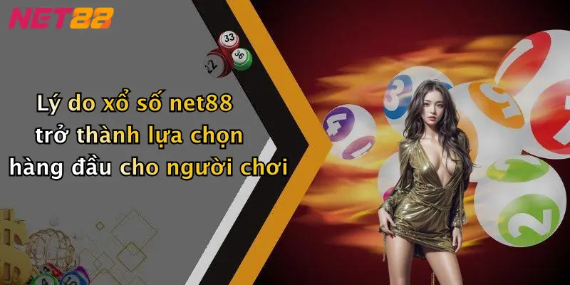 Lý do xổ số net88 trở thành lựa chọn hàng đầu cho người chơi