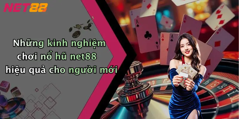 Những kinh nghiệm chơi nổ hũ net88 hiệu quả cho người mới