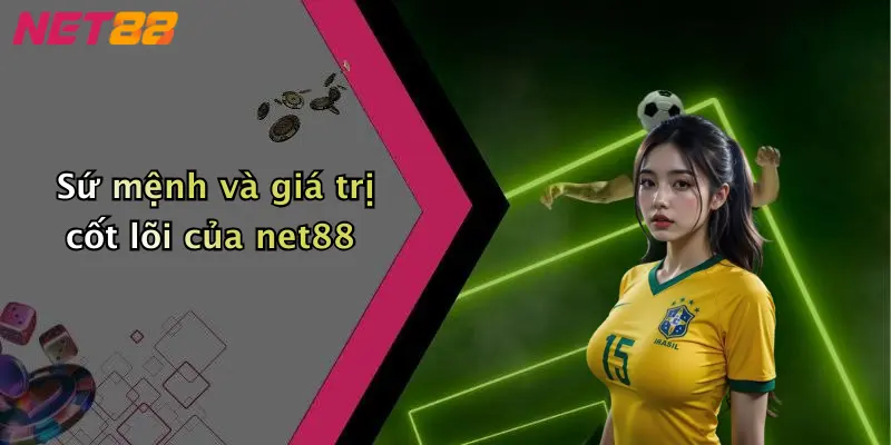 Sứ mệnh và giá trị cốt lõi của net88